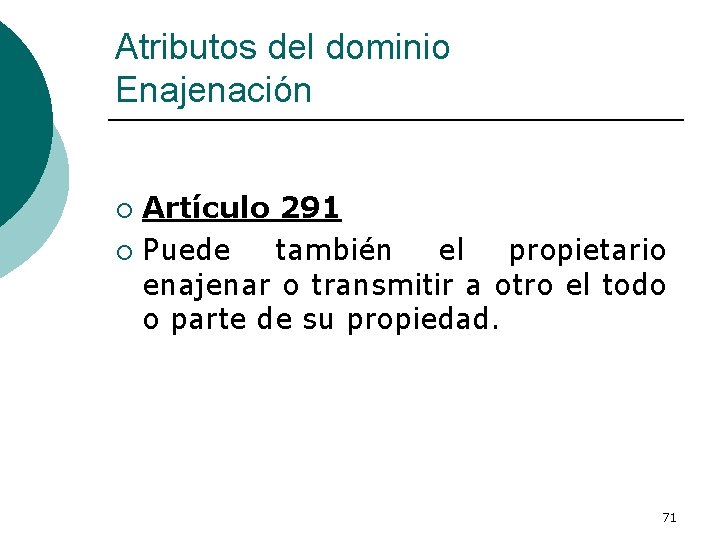 Atributos del dominio Enajenación Artículo 291 ¡ Puede también el propietario enajenar o transmitir