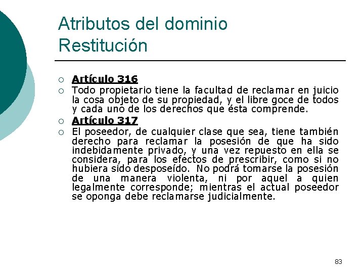 Atributos del dominio Restitución ¡ ¡ Artículo 316 Todo propietario tiene la facultad de