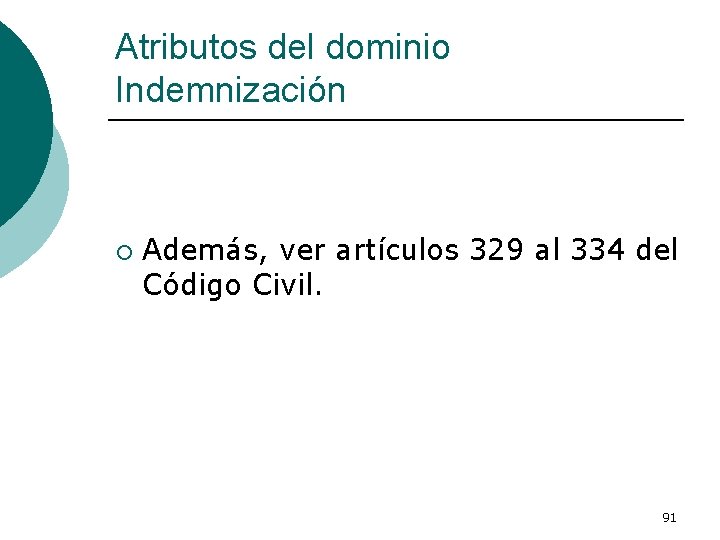 Atributos del dominio Indemnización ¡ Además, ver artículos 329 al 334 del Código Civil.