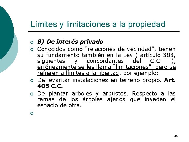 Límites y limitaciones a la propiedad ¡ ¡ B) De interés privado Conocidos como