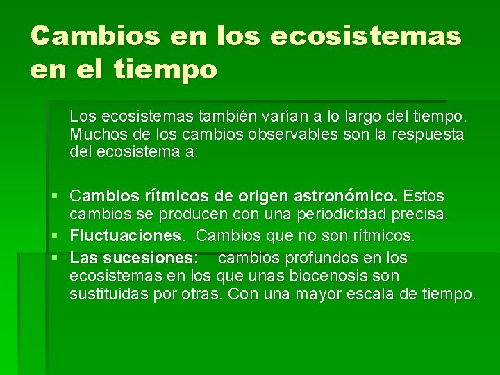 Cambios en los ecosistemas en el tiempo Los ecosistemas también varían a lo largo