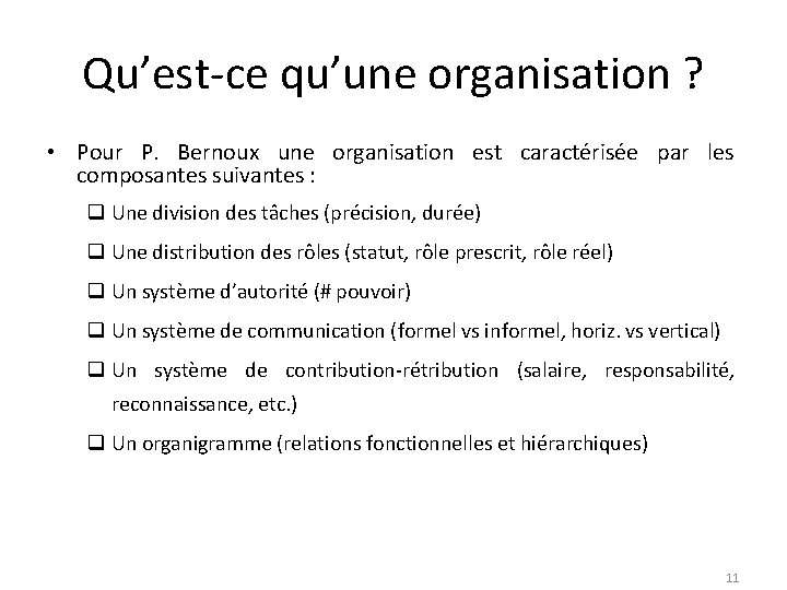 Qu’est-ce qu’une organisation ? • Pour P. Bernoux une organisation est caractérisée par les