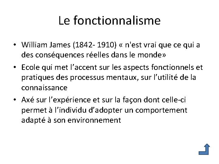 Le fonctionnalisme • William James (1842 - 1910) « n'est vrai que ce qui