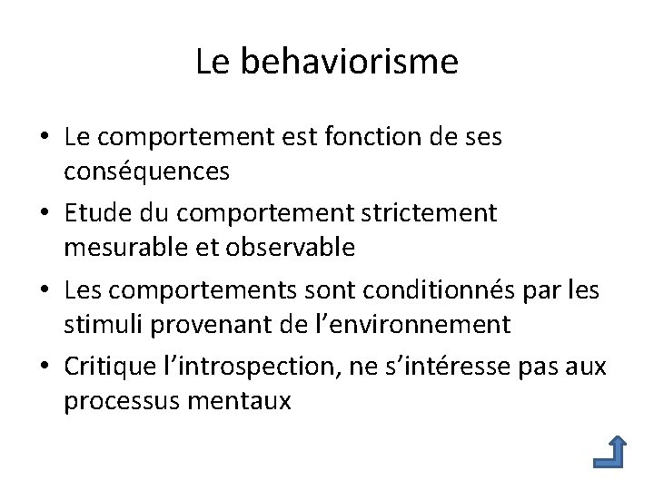 Le behaviorisme • Le comportement est fonction de ses conséquences • Etude du comportement