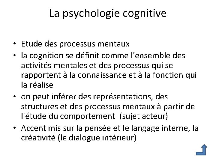 La psychologie cognitive • Etude des processus mentaux • la cognition se définit comme