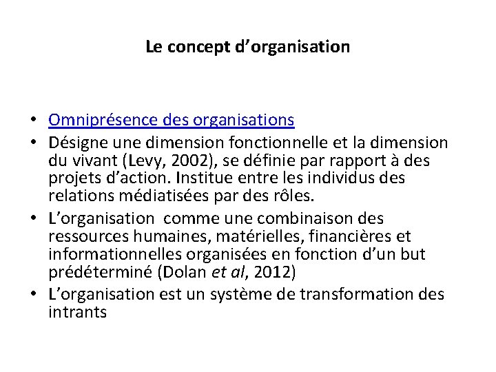 Le concept d’organisation • Omniprésence des organisations • Désigne une dimension fonctionnelle et la