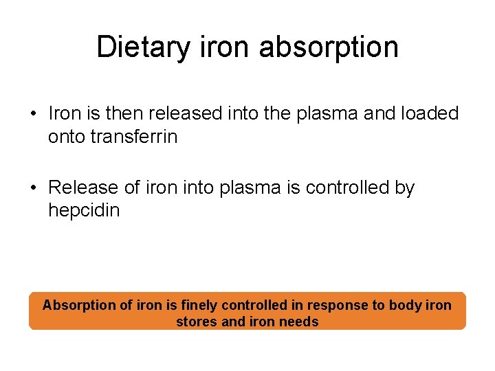 Dietary iron absorption • Iron is then released into the plasma and loaded onto