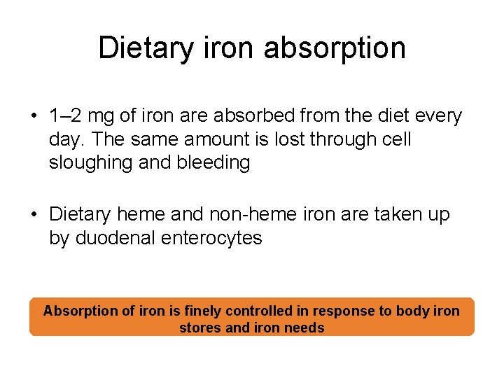 Dietary iron absorption • 1– 2 mg of iron are absorbed from the diet