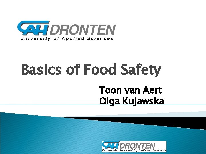 Basics of Food Safety Toon van Aert Olga Kujawska 