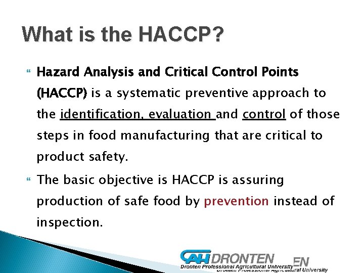 What is the HACCP? Hazard Analysis and Critical Control Points (HACCP) is a systematic