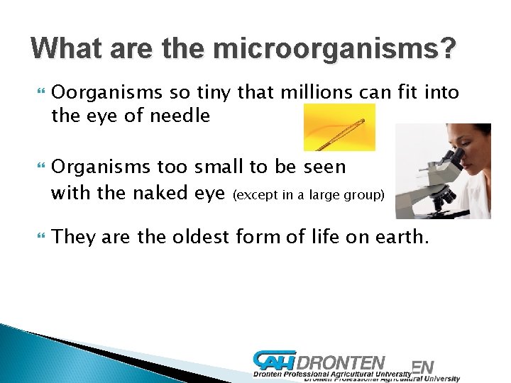 What are the microorganisms? Oorganisms so tiny that millions can fit into the eye