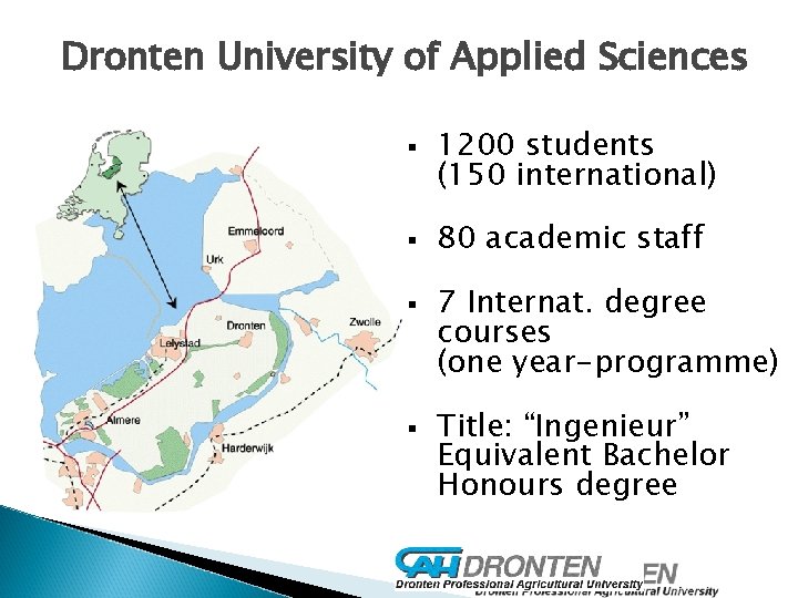 Dronten University of Applied Sciences § § 1200 students (150 international) 80 academic staff