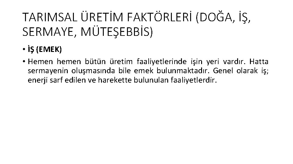 TARIMSAL ÜRETİM FAKTÖRLERİ (DOĞA, İŞ, SERMAYE, MÜTEŞEBBİS) • İŞ (EMEK) • Hemen hemen bütün