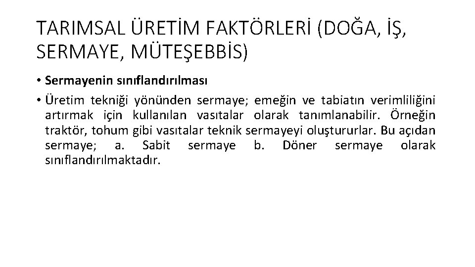 TARIMSAL ÜRETİM FAKTÖRLERİ (DOĞA, İŞ, SERMAYE, MÜTEŞEBBİS) • Sermayenin sınıflandırılması • Üretim tekniği yönünden