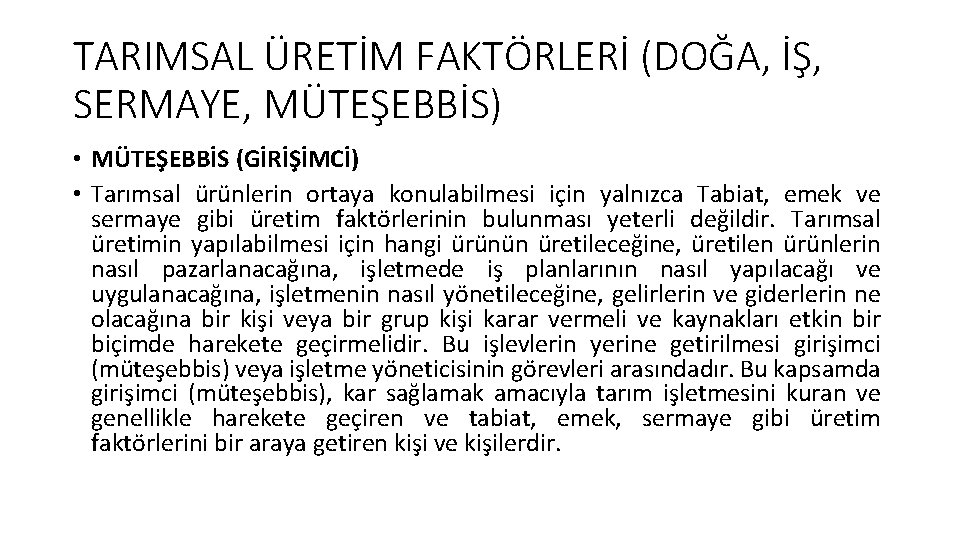 TARIMSAL ÜRETİM FAKTÖRLERİ (DOĞA, İŞ, SERMAYE, MÜTEŞEBBİS) • MÜTEŞEBBİS (GİRİŞİMCİ) • Tarımsal ürünlerin ortaya