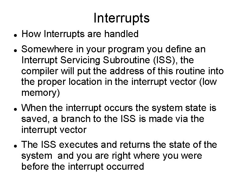 Interrupts How Interrupts are handled Somewhere in your program you define an Interrupt Servicing