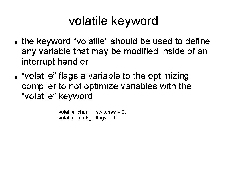 volatile keyword the keyword “volatile” should be used to define any variable that may