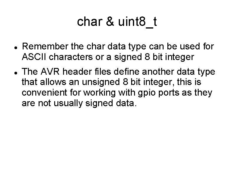 char & uint 8_t Remember the char data type can be used for ASCII