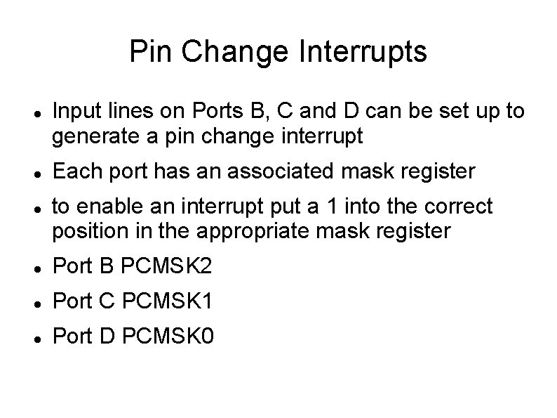 Pin Change Interrupts Input lines on Ports B, C and D can be set