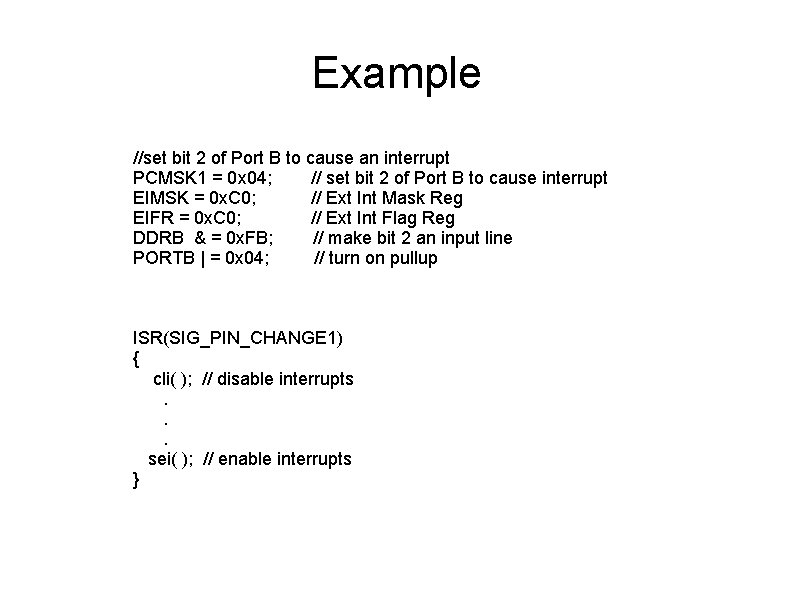 Example //set bit 2 of Port B to cause an interrupt PCMSK 1 =