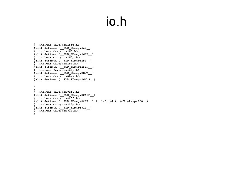 io. h # include <avr/iom 165 p. h> #elif defined (__AVR_ATmega 168__) # include