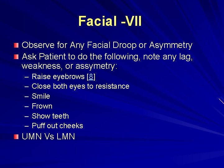 Facial -VII Observe for Any Facial Droop or Asymmetry Ask Patient to do the Facial -VII Observe for Any Facial Droop or Asymmetry Ask Patient to do the