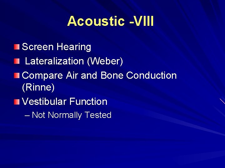 Acoustic -VIII Screen Hearing Lateralization (Weber) Compare Air and Bone Conduction (Rinne) Vestibular Function Acoustic -VIII Screen Hearing Lateralization (Weber) Compare Air and Bone Conduction (Rinne) Vestibular Function