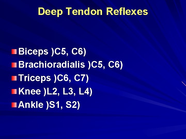 Deep Tendon Reflexes Biceps )C 5, C 6) Brachioradialis )C 5, C 6) Triceps Deep Tendon Reflexes Biceps )C 5, C 6) Brachioradialis )C 5, C 6) Triceps