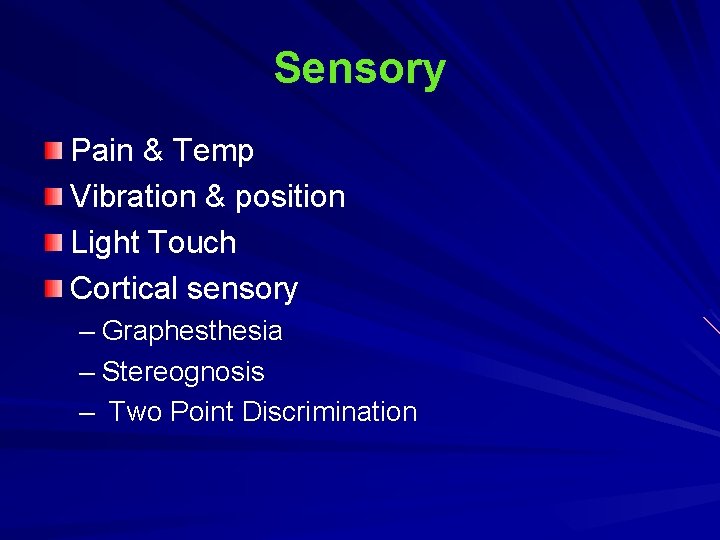 Sensory Pain & Temp Vibration & position Light Touch Cortical sensory – Graphesthesia – Sensory Pain & Temp Vibration & position Light Touch Cortical sensory – Graphesthesia –