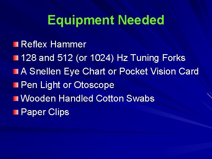 Equipment Needed Reflex Hammer 128 and 512 (or 1024) Hz Tuning Forks A Snellen Equipment Needed Reflex Hammer 128 and 512 (or 1024) Hz Tuning Forks A Snellen
