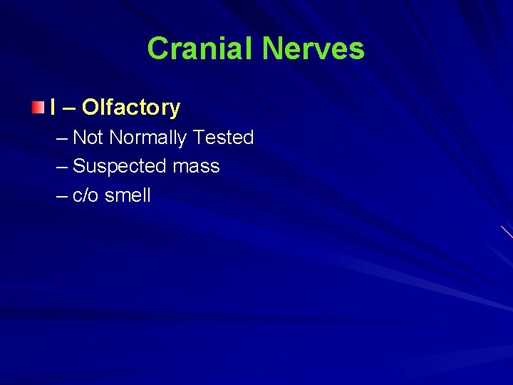 Cranial Nerves I – Olfactory – Not Normally Tested – Suspected mass – c/o Cranial Nerves I – Olfactory – Not Normally Tested – Suspected mass – c/o