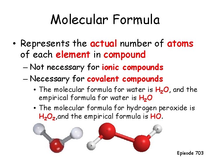 Molecular Formula • Represents the actual number of atoms of each element in compound