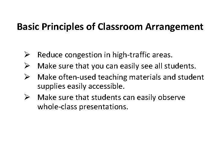 Basic Principles of Classroom Arrangement Ø Reduce congestion in high-traffic areas. Ø Make sure