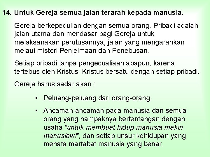 14. Untuk Gereja semua jalan terarah kepada manusia. Gereja berkepedulian dengan semua orang. Pribadi