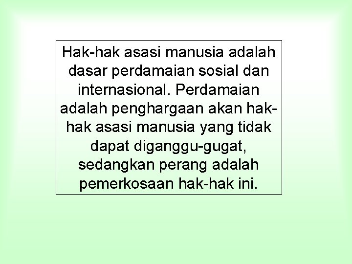 Hak-hak asasi manusia adalah dasar perdamaian sosial dan internasional. Perdamaian adalah penghargaan akan hakhak