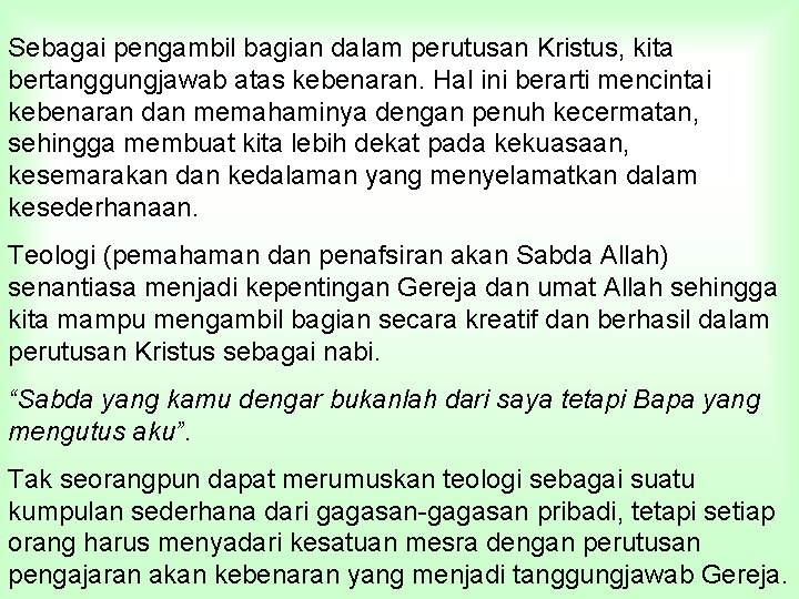 Sebagai pengambil bagian dalam perutusan Kristus, kita bertanggungjawab atas kebenaran. Hal ini berarti mencintai
