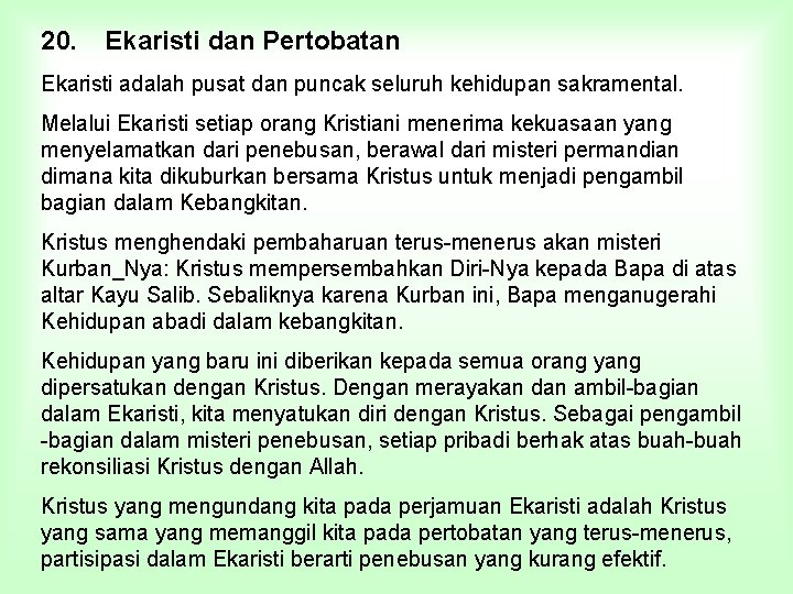 20. Ekaristi dan Pertobatan Ekaristi adalah pusat dan puncak seluruh kehidupan sakramental. Melalui Ekaristi