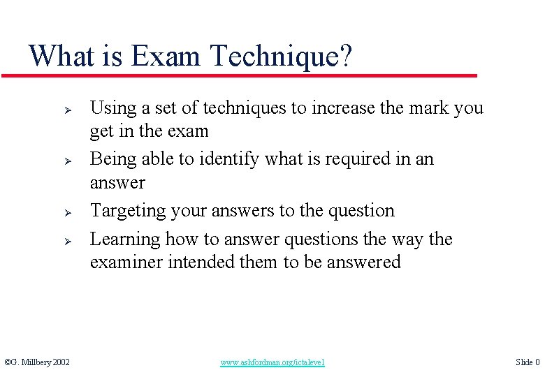 What is Exam Technique? Ø Ø ©G. Millbery 2002 Using a set of techniques