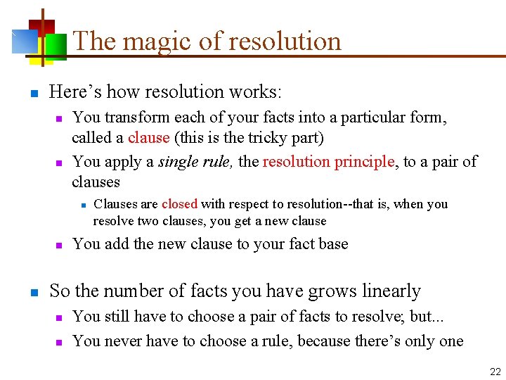 The magic of resolution n Here’s how resolution works: n n You transform each