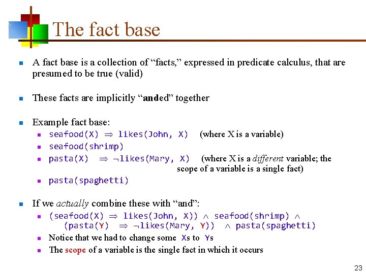 The fact base n A fact base is a collection of “facts, ” expressed