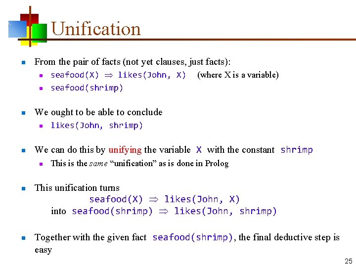 Unification n From the pair of facts (not yet clauses, just facts): n n