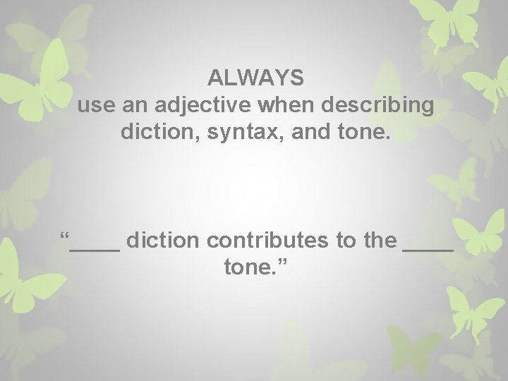 ALWAYS use an adjective when describing diction, syntax, and tone. “____ diction contributes to