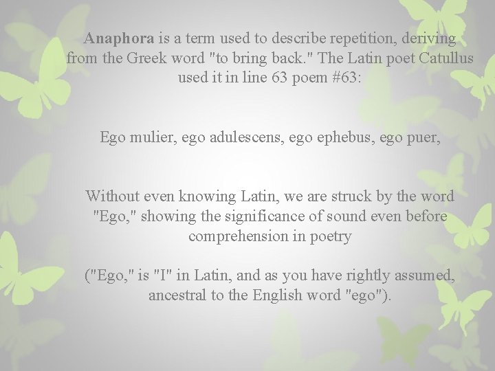 Anaphora is a term used to describe repetition, deriving from the Greek word "to