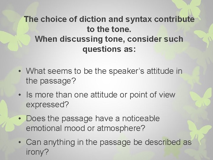 The choice of diction and syntax contribute to the tone. When discussing tone, consider