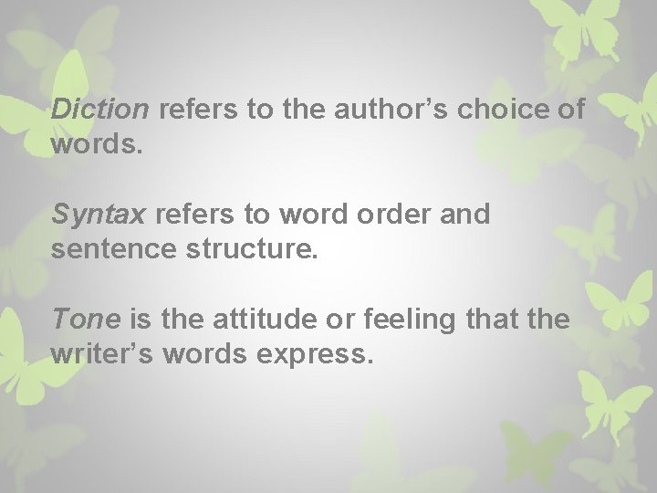Diction refers to the author’s choice of words. Syntax refers to word order and