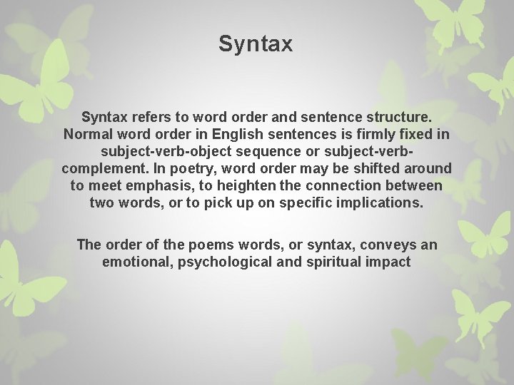 Syntax refers to word order and sentence structure. Normal word order in English sentences