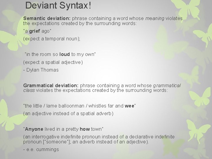 Deviant Syntax! Semantic deviation: phrase containing a word whose meaning violates the expectations created