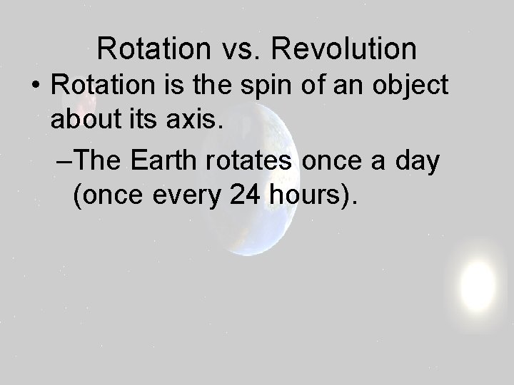 Rotation vs. Revolution • Rotation is the spin of an object about its axis.