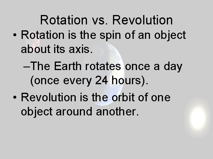 Rotation vs. Revolution • Rotation is the spin of an object about its axis.