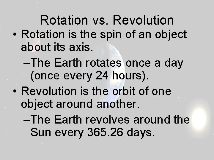 Rotation vs. Revolution • Rotation is the spin of an object about its axis.